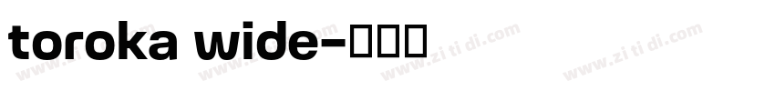 toroka wide字体转换